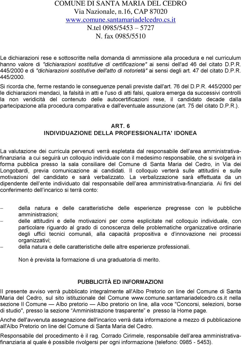 445/2000. Si ricorda che, ferme restando le conseguenze penali previste dall'art. 76 del D.P.R.