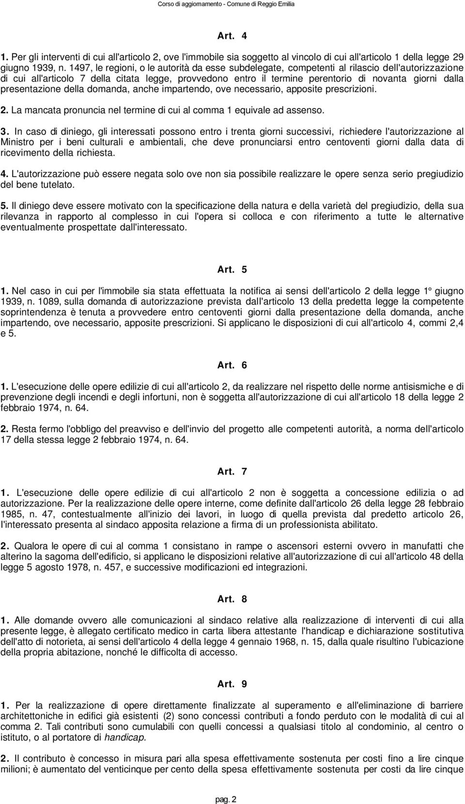 dalla presentazione della domanda, anche impartendo, ove necessario, apposite prescrizioni. 2. La mancata pronuncia nel termine di cui al comma 1 equivale ad assenso. 3.