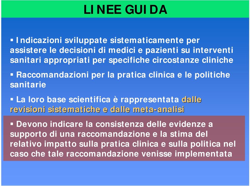 rappresentata dalle revisioni sistematiche e dalle meta-analisi analisi Devono indicare la consistenza delle evidenze a supporto di