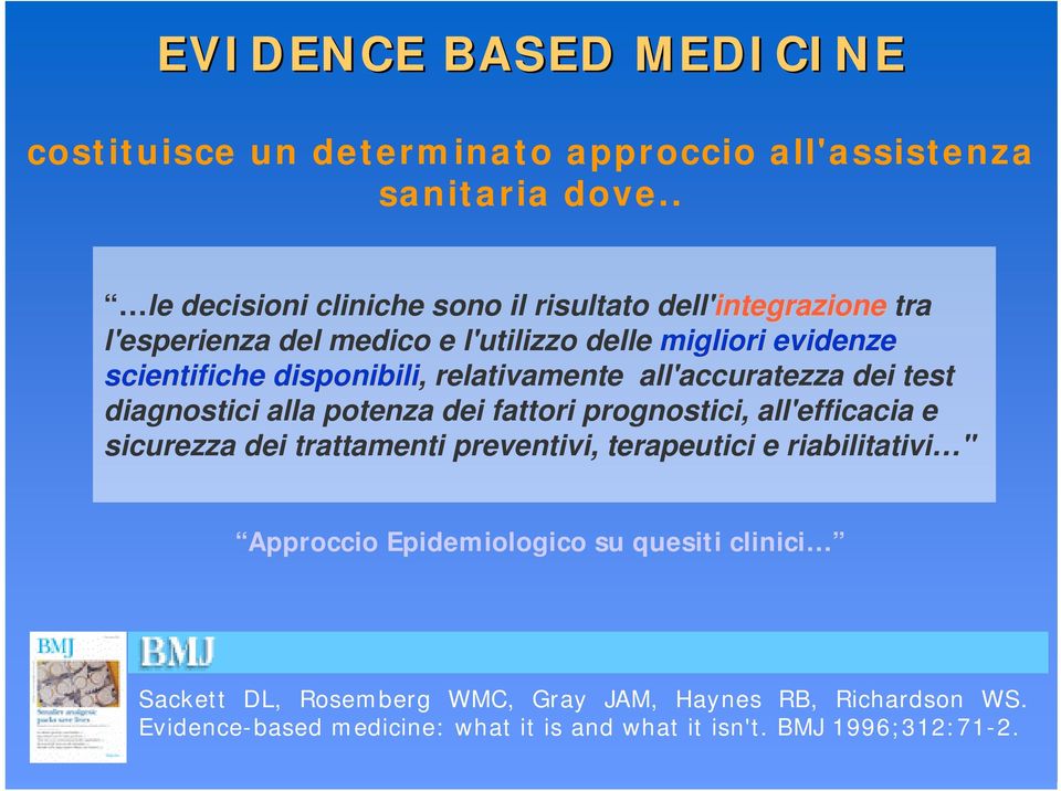 disponibili, relativamente all'accuratezza dei test diagnostici alla potenza dei fattori prognostici, all'efficacia e sicurezza dei trattamenti