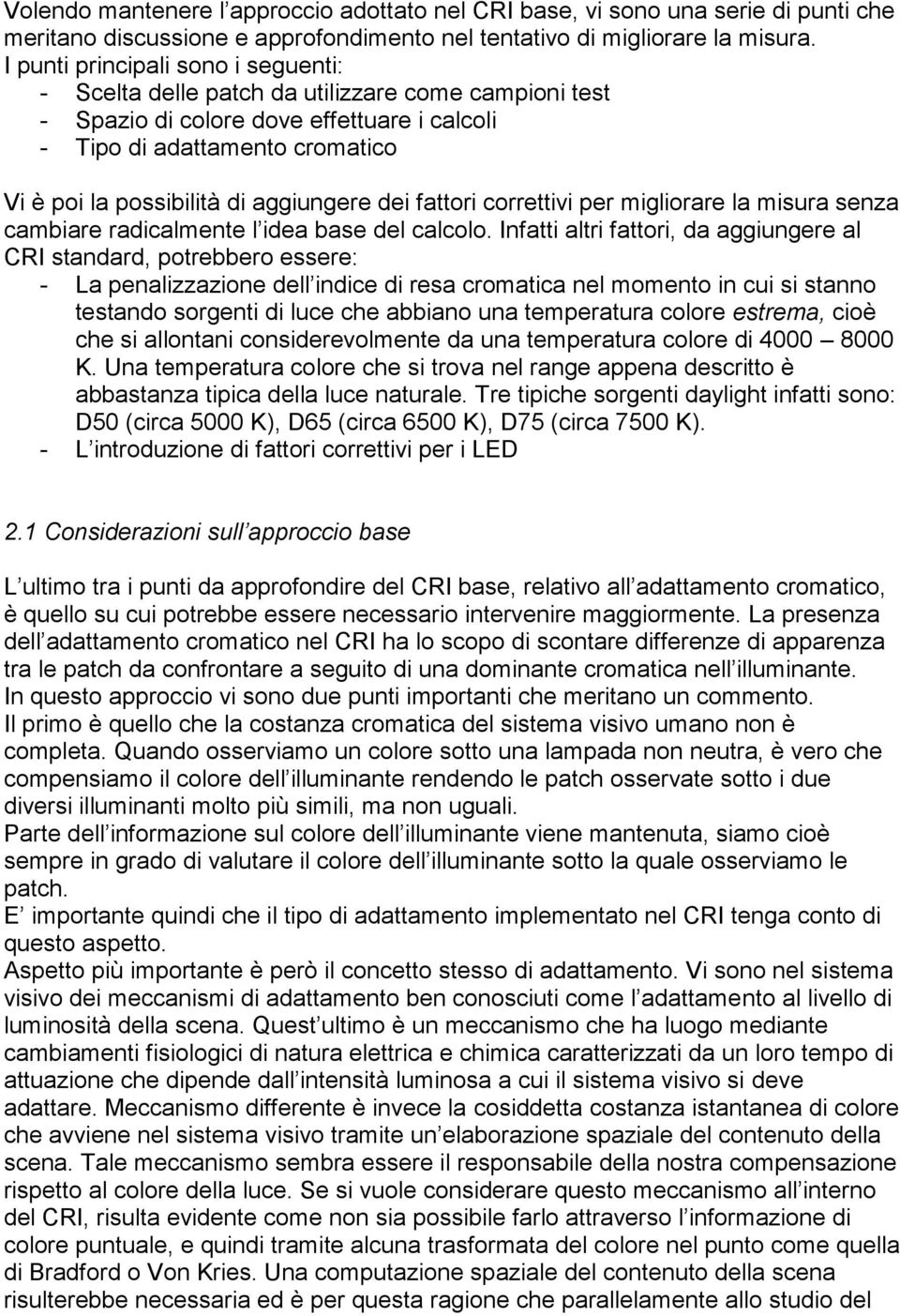 aggiungere dei fattori correttivi per migliorare la misura senza cambiare radicalmente l idea base del calcolo.