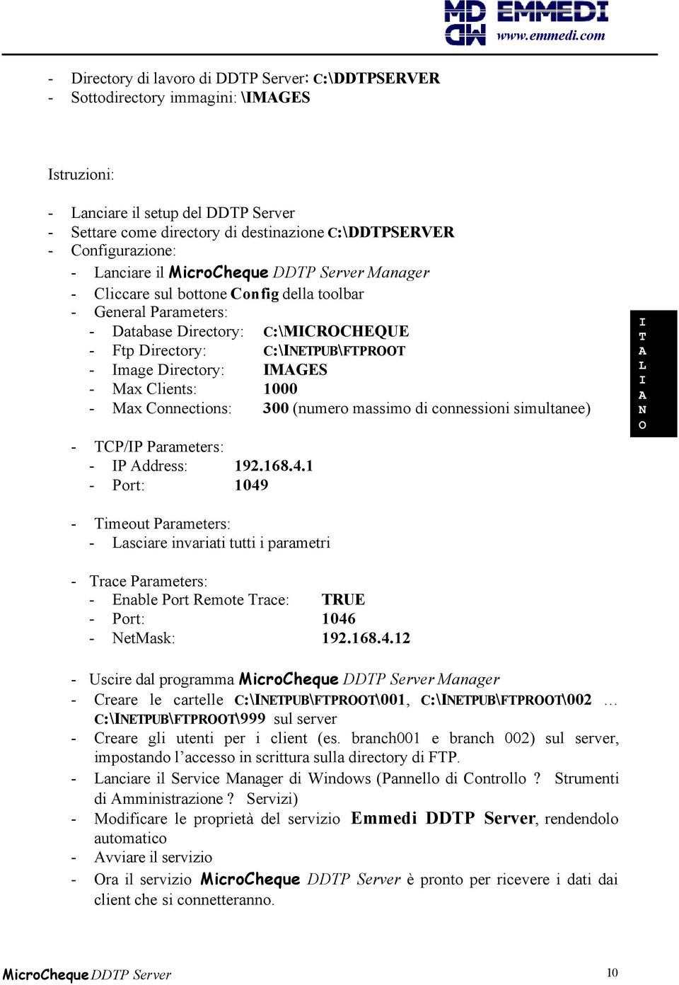 mage Directory: MGES - Max Clients: 1000 - Max Connections: 300 (numero massimo di connessioni simultanee) - TCP/P Parameters: - P ddress: 192.168.4.