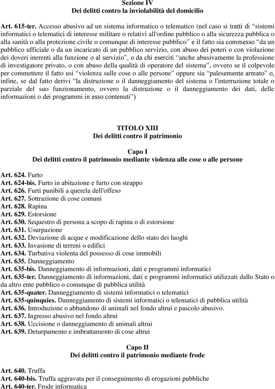 sanità o alla protezione civile o comunque di interesse pubblico e il fatto sia commesso da un pubblico ufficiale o da un incaricato di un pubblico servizio, con abuso dei poteri o con violazione dei