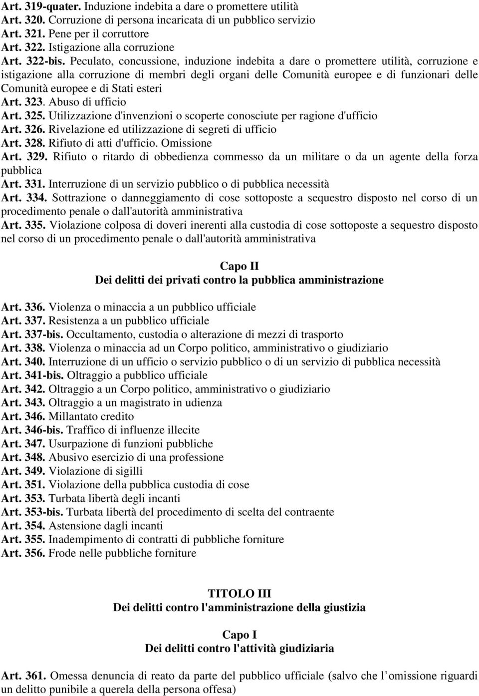 Peculato, concussione, induzione indebita a dare o promettere utilità, corruzione e istigazione alla corruzione di membri degli organi delle Comunità europee e di funzionari delle Comunità europee e