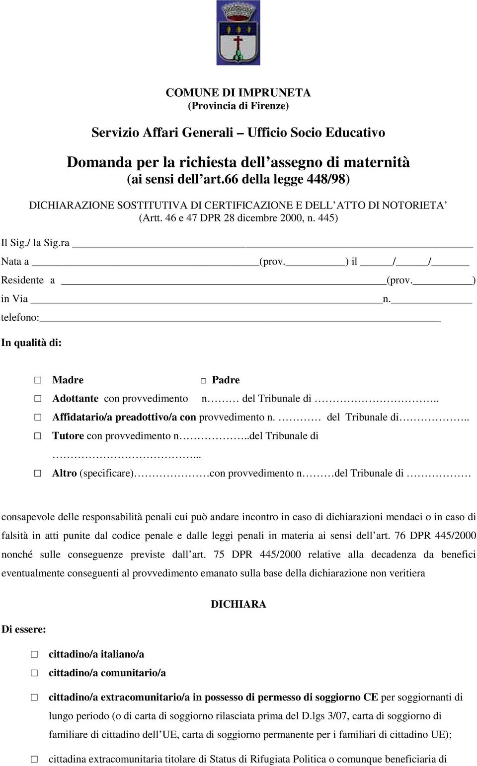 ) in Via n. telefono: In qualità di: Madre Padre Adottante con provvedimento n del Tribunale di.. Affidatario/a preadottivo/a con provvedimento n. del Tribunale di.. Tutore con provvedimento n.