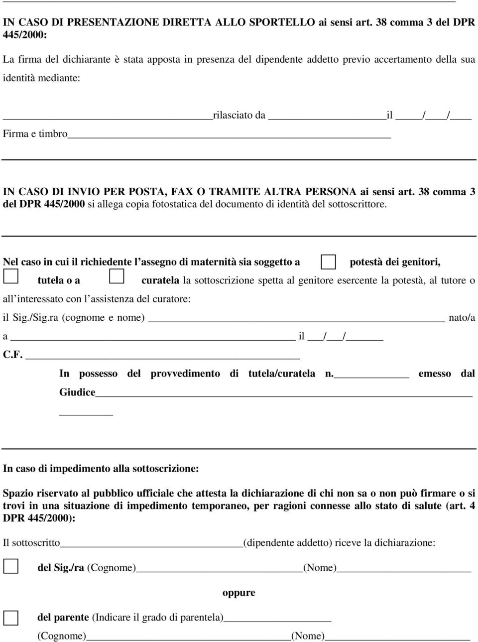 DI INVIO PER POSTA, FAX O TRAMITE ALTRA PERSONA ai sensi art. 38 comma 3 del DPR 445/2000 si allega copia fotostatica del documento di identità del sottoscrittore.