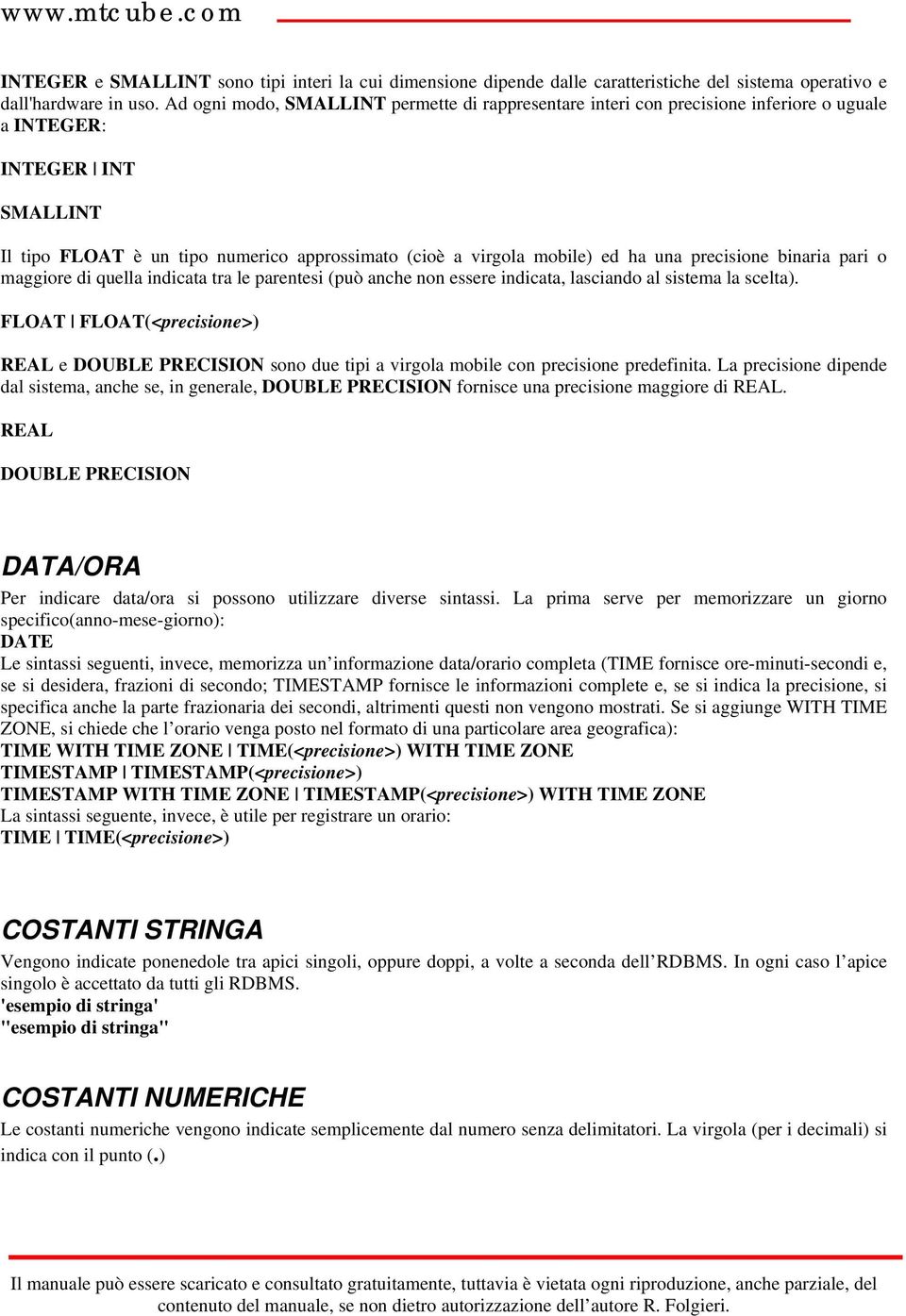 una precisione binaria pari o maggiore di quella indicata tra le parentesi (può anche non essere indicata, lasciando al sistema la scelta.