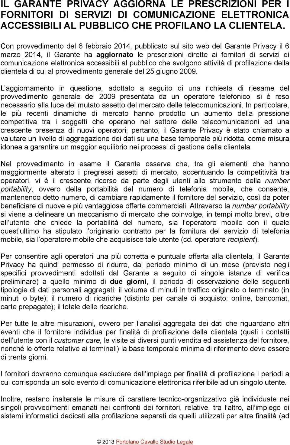 elettronica accessibili al pubblico che svolgono attività di profilazione della clientela di cui al provvedimento generale del 25 giugno 2009.