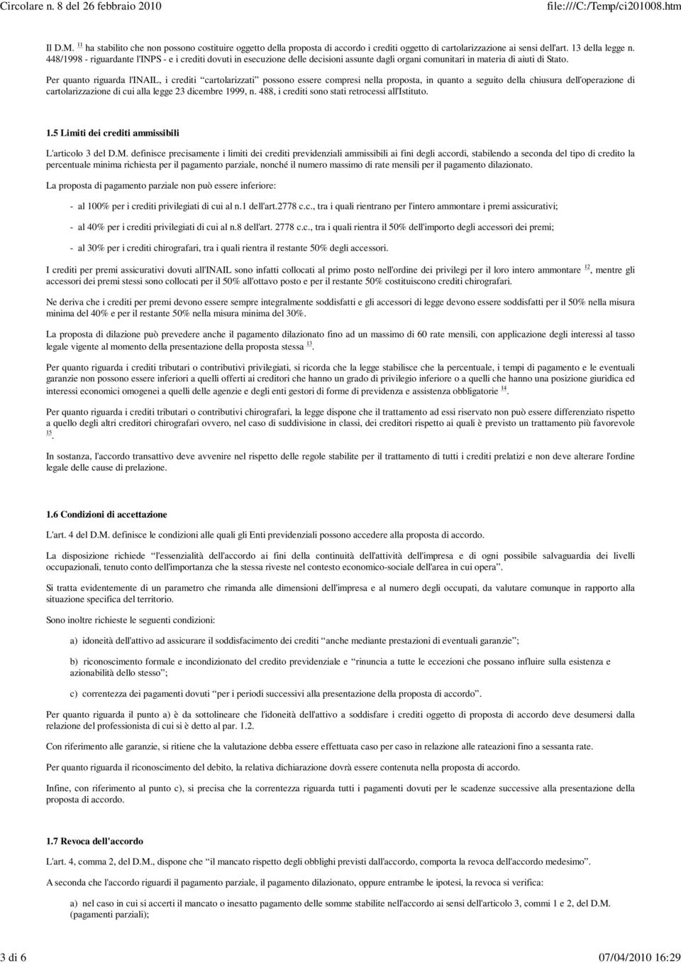 Per quanto riguarda l'inail, i crediti cartolarizzati possono essere compresi nella proposta, in quanto a seguito della chiusura dell'operazione di cartolarizzazione di cui alla legge 23 dicembre