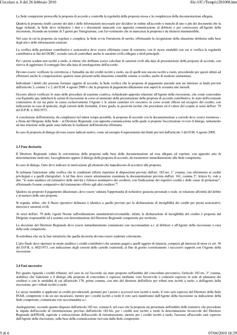 dati e i documenti mancanti con apposita comunicazione al debitore e per conoscenza all'agente della riscossione, fissando un termine di 5 giorni per l'integrazione, con l'avvertimento che in