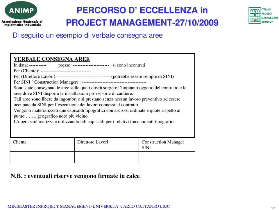 quali dovrà sorgere l impianto oggetto del contratto e le aree dove SINI disporrà le installazioni provvisorie di cantiere.