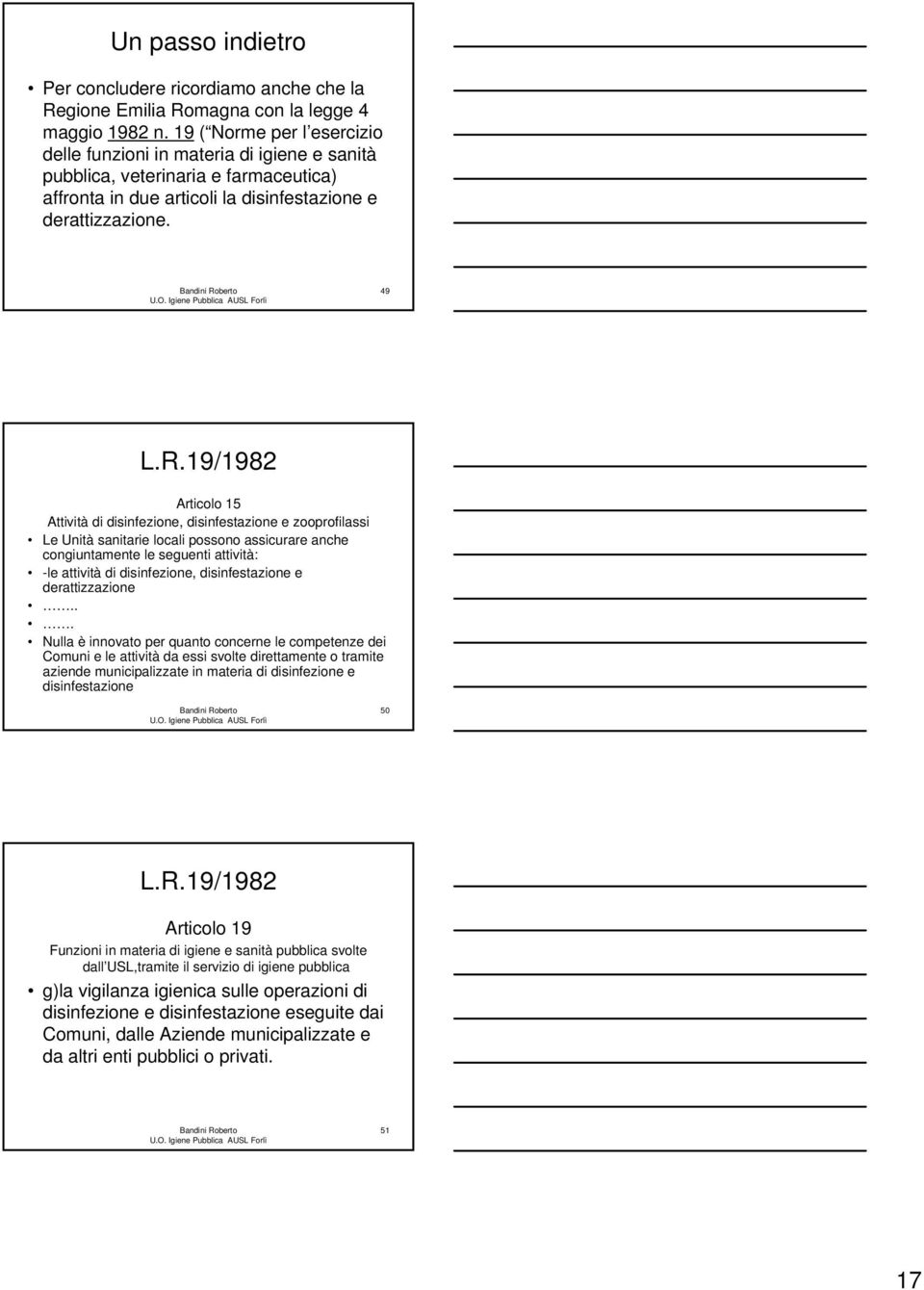 19/1982 Articolo 15 Attività di disinfezione, disinfestazione e zooprofilassi Le Unità sanitarie locali possono assicurare anche congiuntamente le seguenti attività: -le attività di disinfezione,