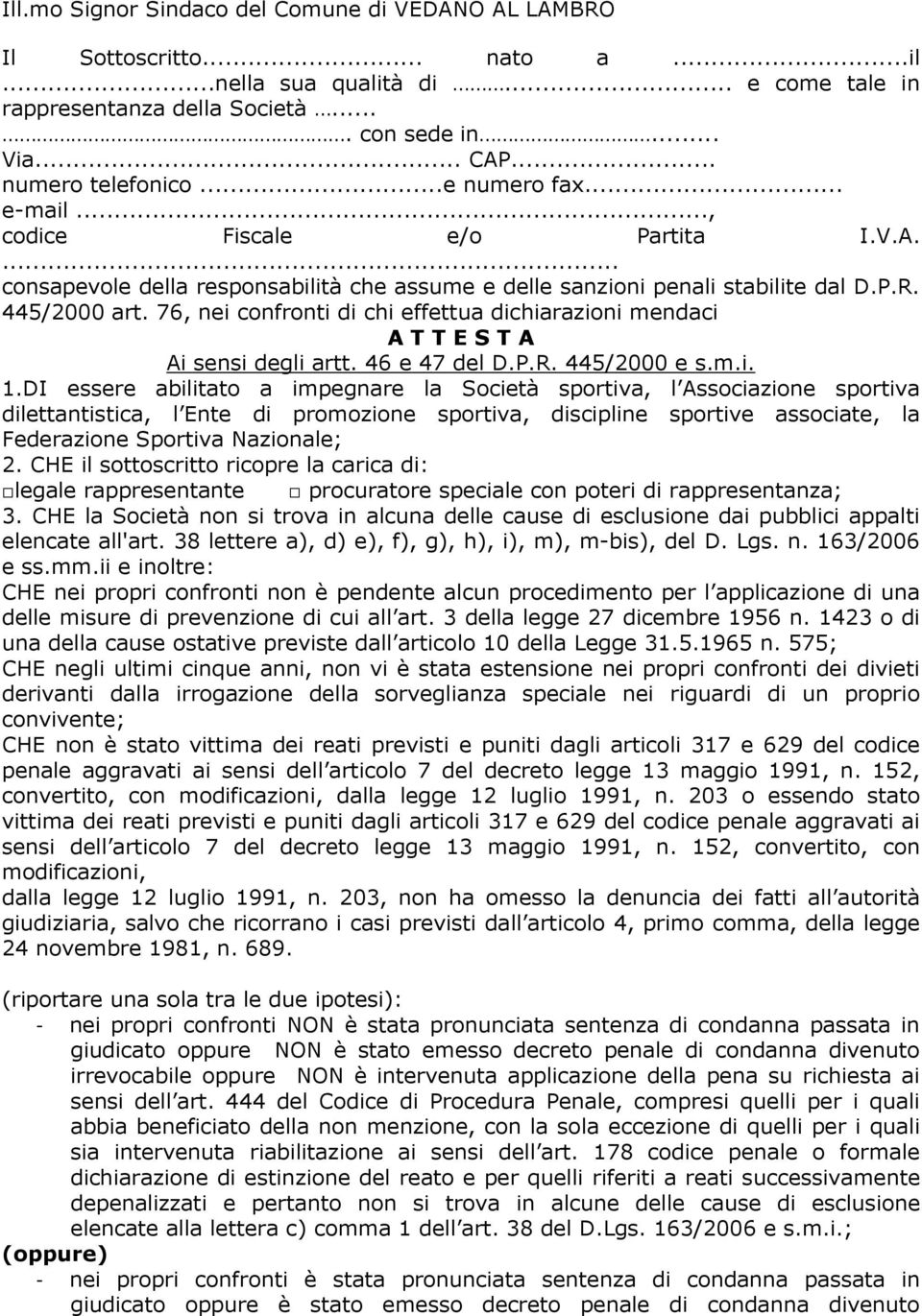 76, nei confronti di chi effettua dichiarazioni mendaci A T T E S T A Ai sensi degli artt. 46 e 47 del D.P.R. 445/2000 e s.m.i. 1.