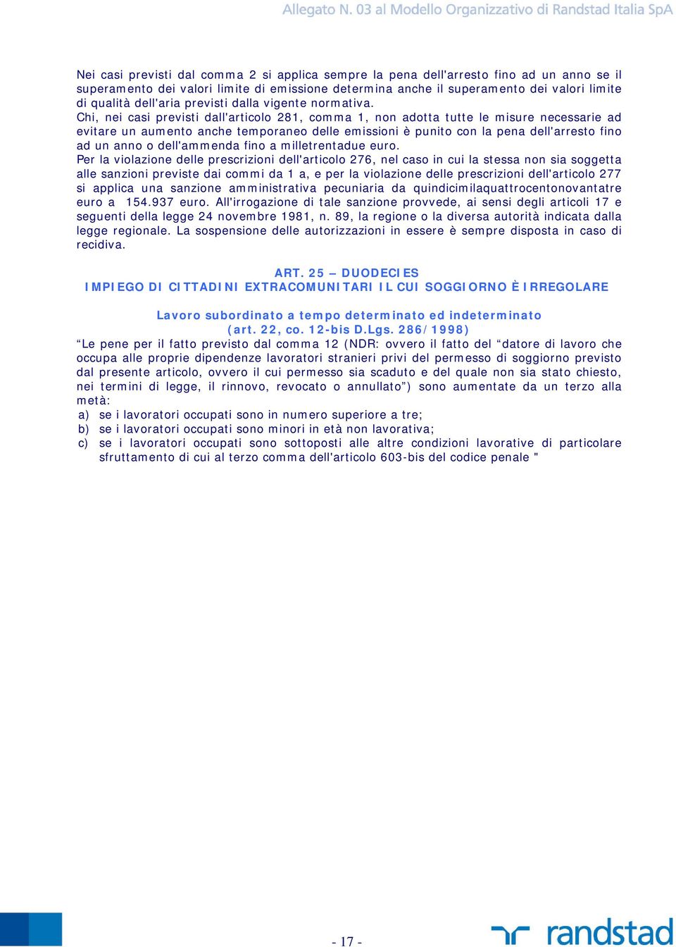 Chi, nei casi previsti dall'articolo 281, comma 1, non adotta tutte le misure necessarie ad evitare un aumento anche temporaneo delle emissioni è punito con la pena dell'arresto fino ad un anno o