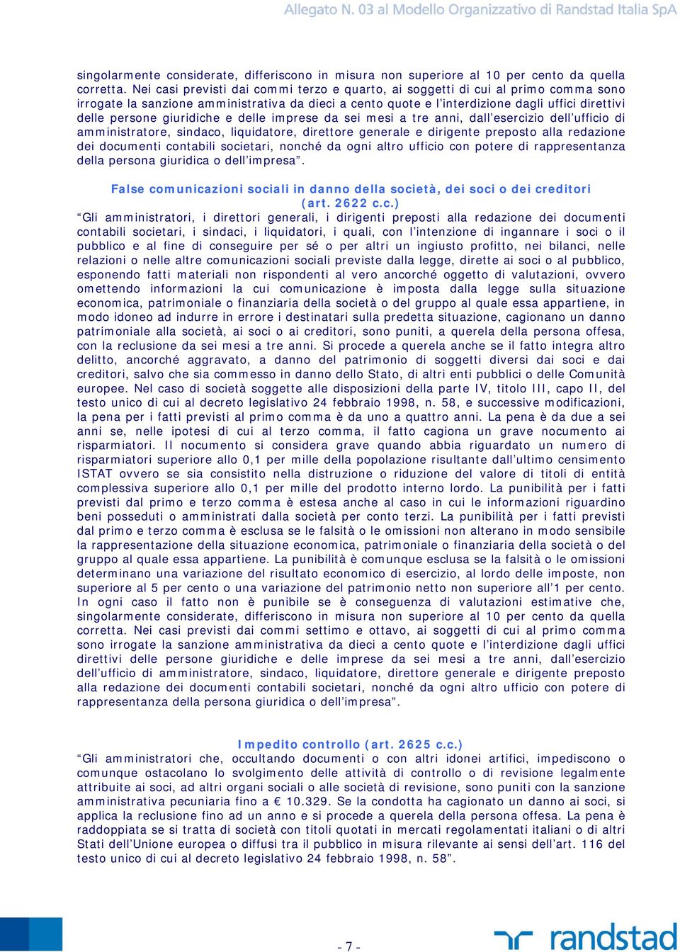 giuridiche e delle imprese da sei mesi a tre anni, dall esercizio dell ufficio di amministratore, sindaco, liquidatore, direttore generale e dirigente preposto alla redazione dei documenti contabili