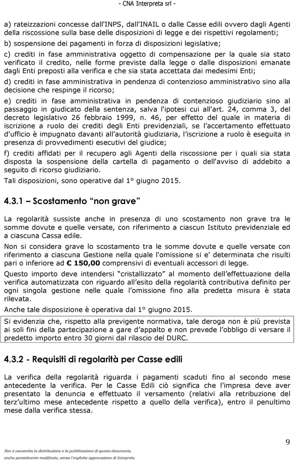 disposizioni emanate dagli Enti preposti alla verifica e che sia stata accettata dai medesimi Enti; d) crediti in fase amministrativa in pendenza di contenzioso amministrativo sino alla decisione che