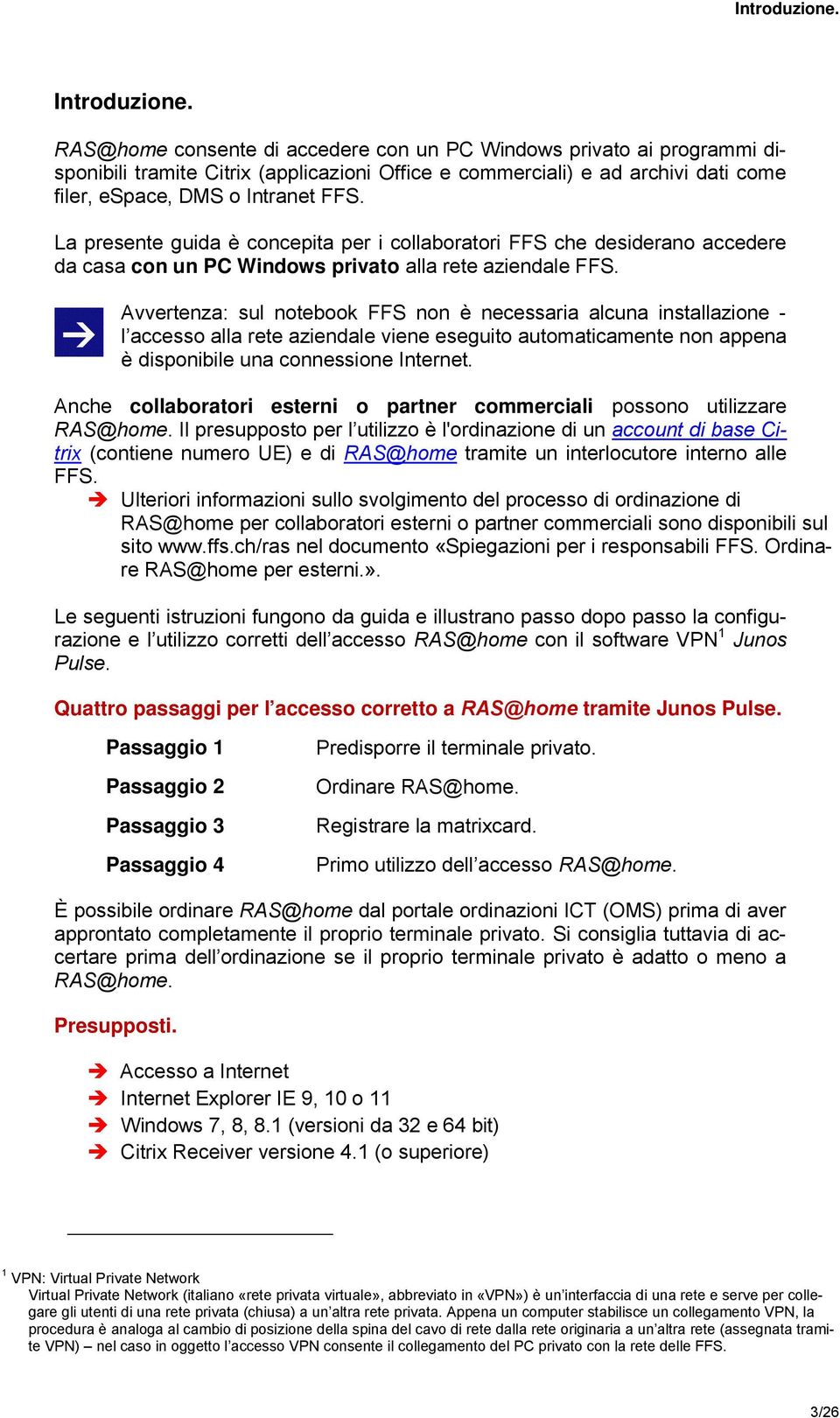 La presente guida è concepita per i collaboratori FFS che desiderano accedere da casa con un PC Windows privato alla rete aziendale FFS.