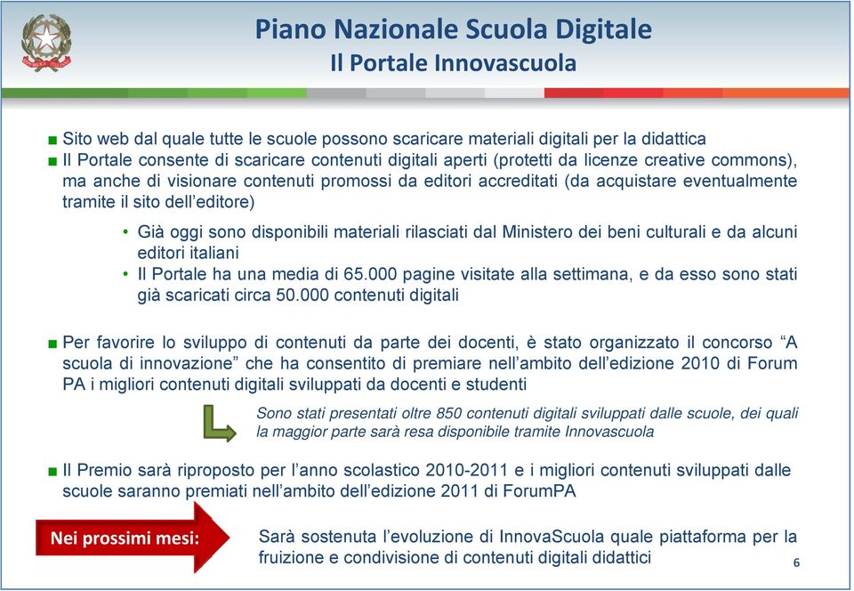 Ministero dei beni culturali e da alcuni editori italiani Il Portale ha una media di 65.000 pagine visitate alla settimana, e da esso sono stati già scaricati circa 50.