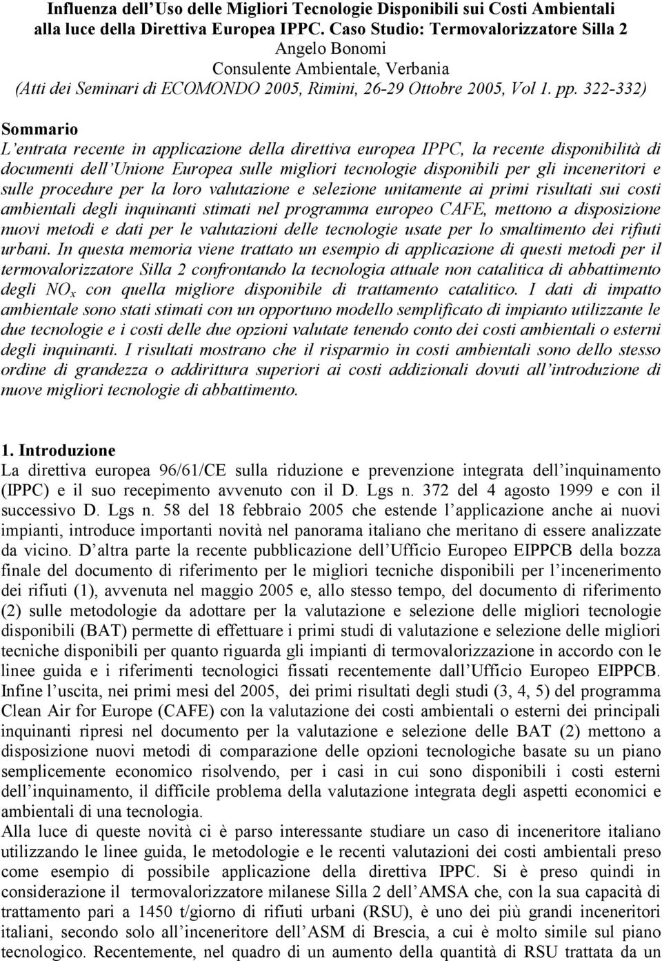 322-332) Sommario L entrata recente in applicazione della direttiva europea IPPC, la recente disponibilità di documenti dell Unione Europea sulle migliori tecnologie disponibili per gli inceneritori