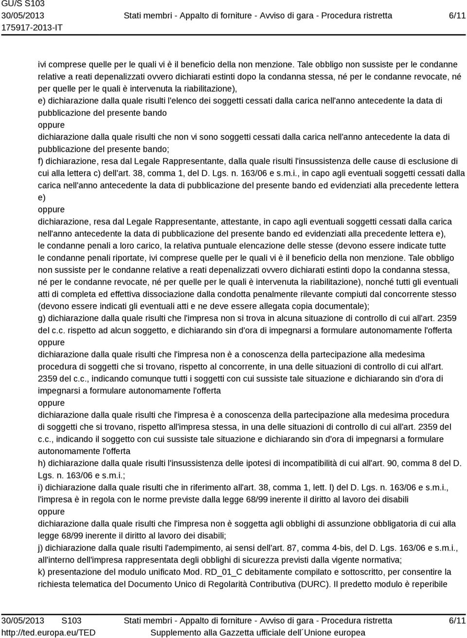 riabilitazione), e) dichiarazione dalla quale risulti l'elenco dei soggetti cessati dalla carica nell'anno antecedente la data di pubblicazione del presente bando dichiarazione dalla quale risulti