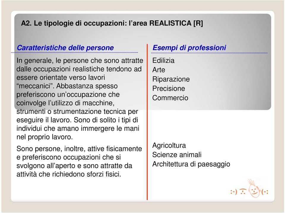 Sono di solito i tipi di individui che amano immergere le mani nel proprio lavoro.