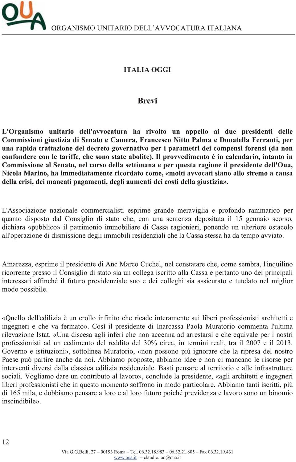 Il provvedimento è in calendario, intanto in Commissione al Senato, nel corso della settimana e per questa ragione il presidente dell'oua, Nicola Marino, ha immediatamente ricordato come, «molti