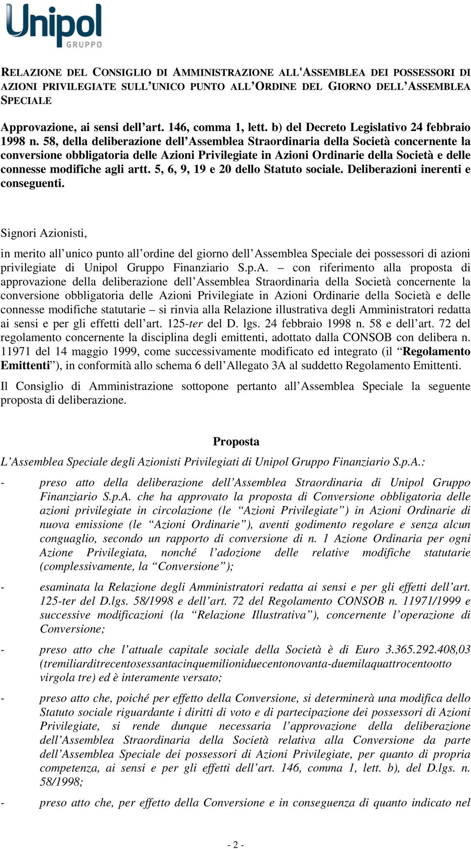 58, della deliberazione dell Assemblea Straordinaria della Società concernente la conversione obbligatoria delle Azioni Privilegiate in Azioni Ordinarie della Società e delle connesse modifiche agli