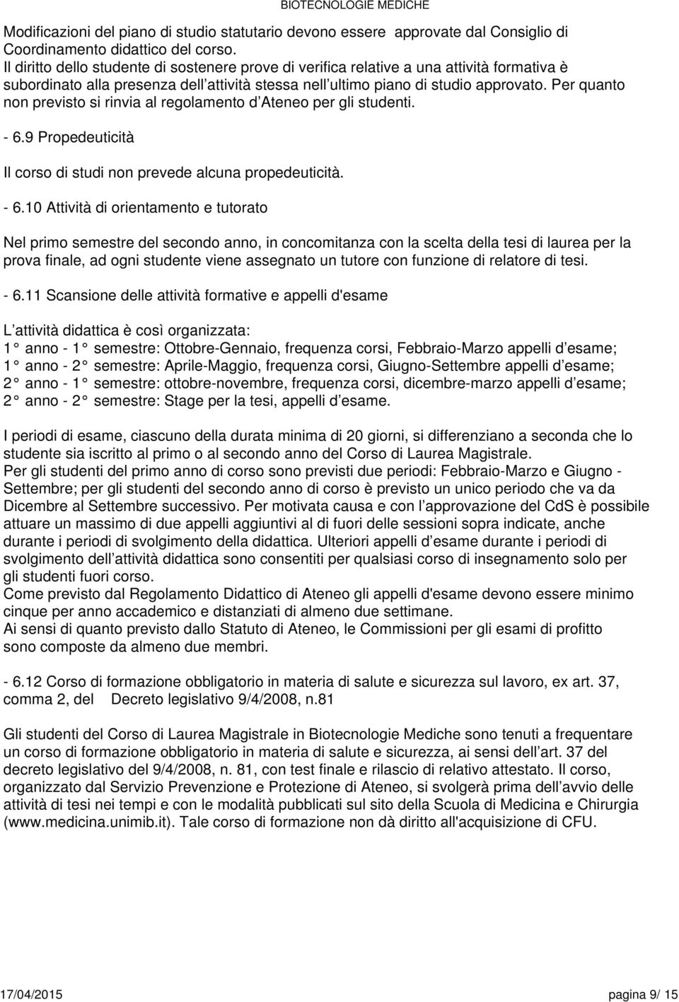 Per quanto non previsto si rinvia al regolamento d Ateneo per gli studenti. -.