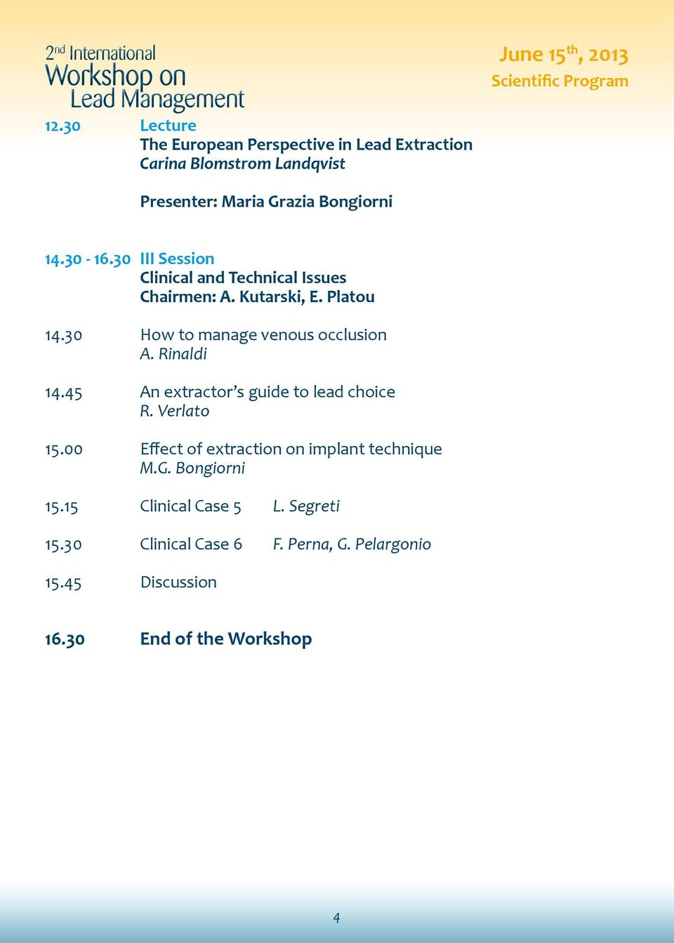 Bongiorni 14.30-16.30 III Session Clinical and Technical Issues Chairmen: A. Kutarski, E. Platou 14.30 How to manage venous occlusion A.