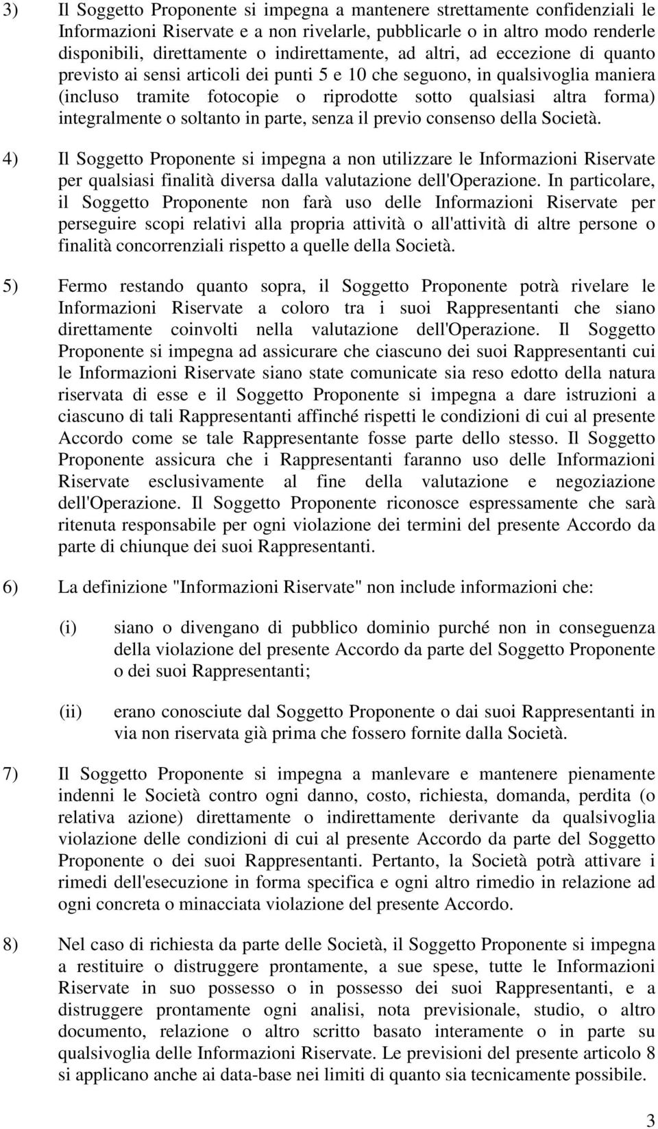 integralmente o soltanto in parte, senza il previo consenso della Società.