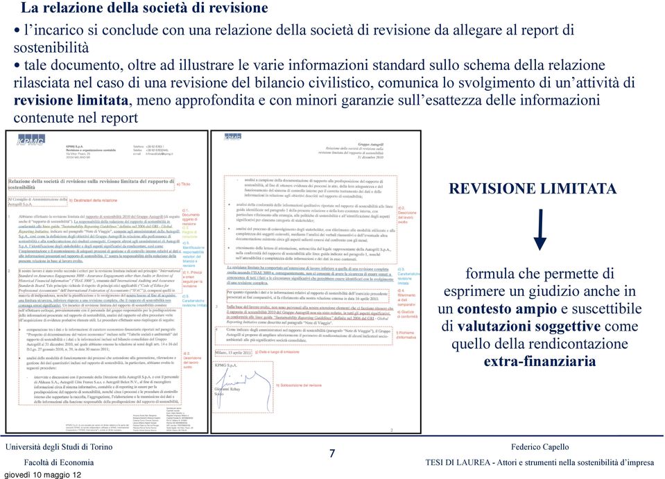 svolgimento di un attività di revisione limitata, meno approfondita e con minori garanzie sull esattezza delle informazioni contenute nel report REVISIONE