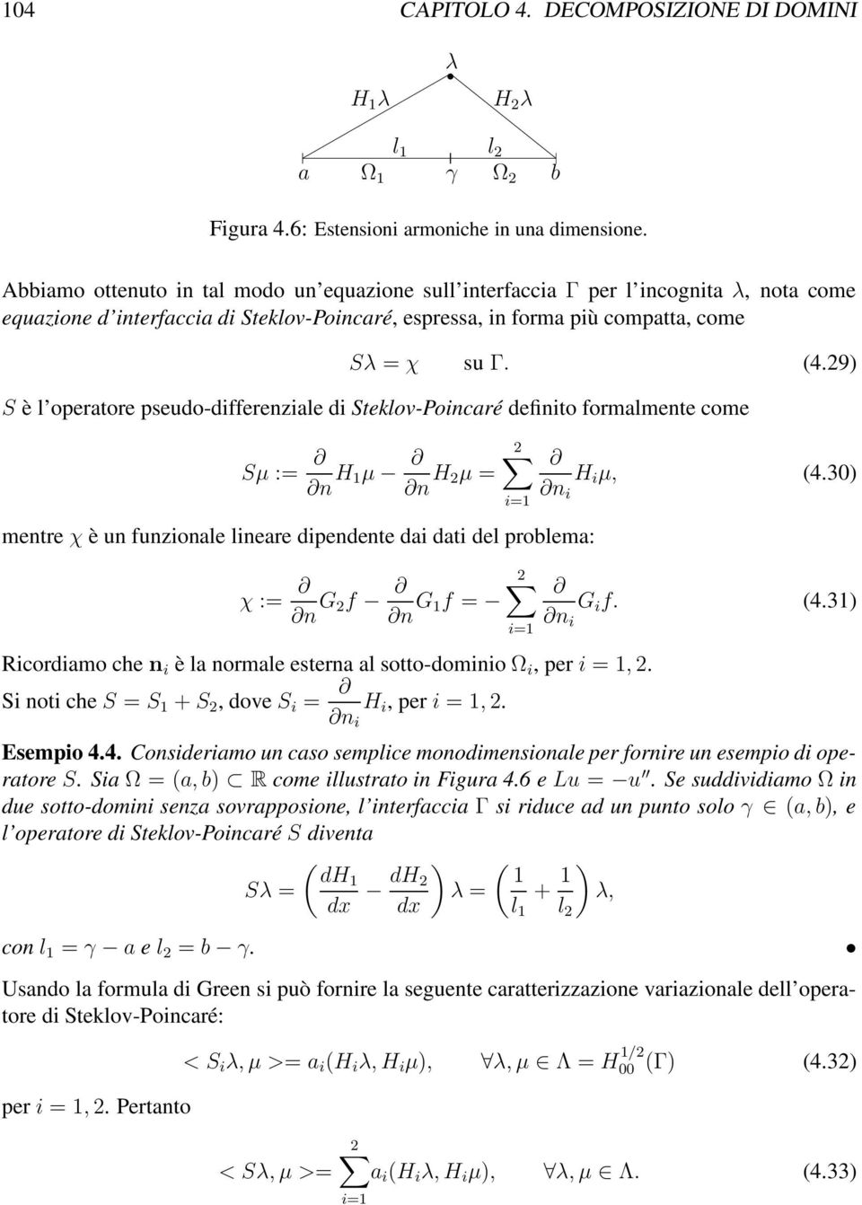 29) S è l operatore pseudo-differenziale di Steklov-Poincaré definito formalmente come Sµ := n H 1µ n H 2µ = mentre χ è un funzionale lineare dipendente dai dati del problema: χ := n G 2f n G 1f =