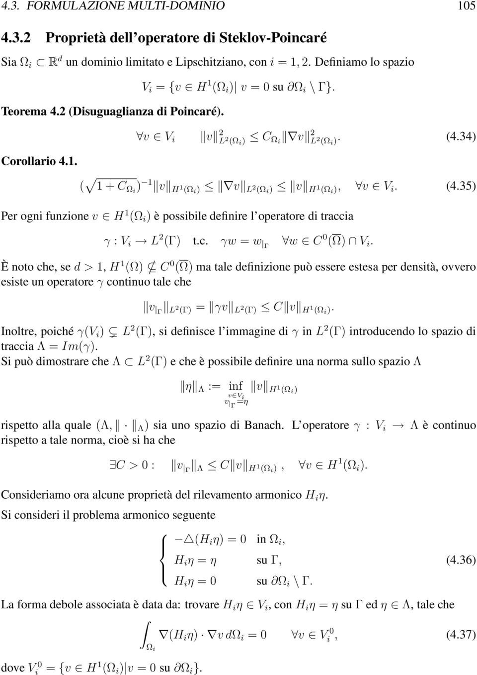 (4.35) Per ogni funzione v H 1 (Ω i ) è possibile definire l operatore di traccia γ : V i L 2 (Γ) t.c. γw = w Γ w C 0 (Ω) V i.