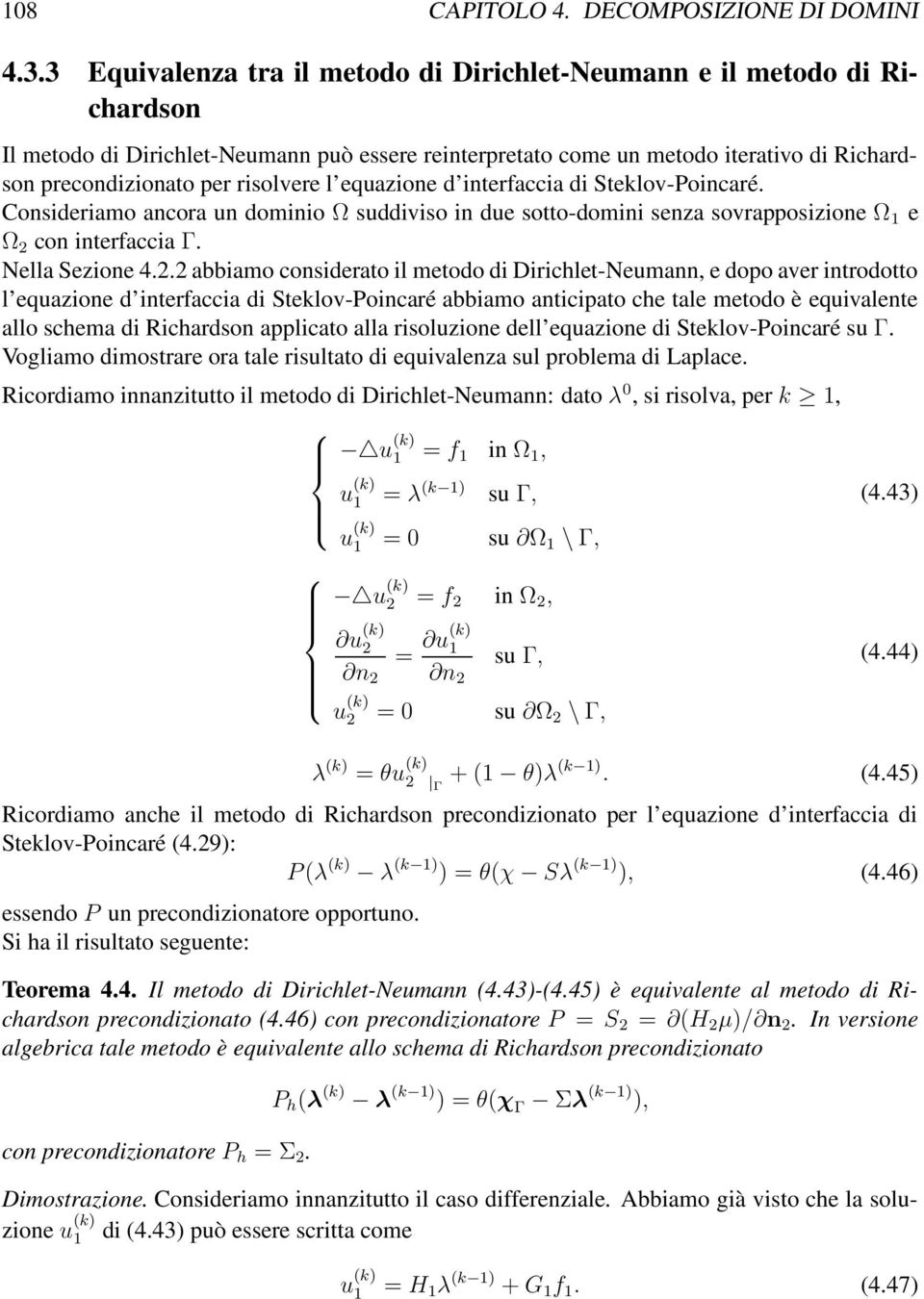 risolvere l equazione d interfaccia di Steklov-Poincaré. Consideriamo ancora un dominio Ω suddiviso in due sotto-domini senza sovrapposizione Ω 1 e Ω 2 