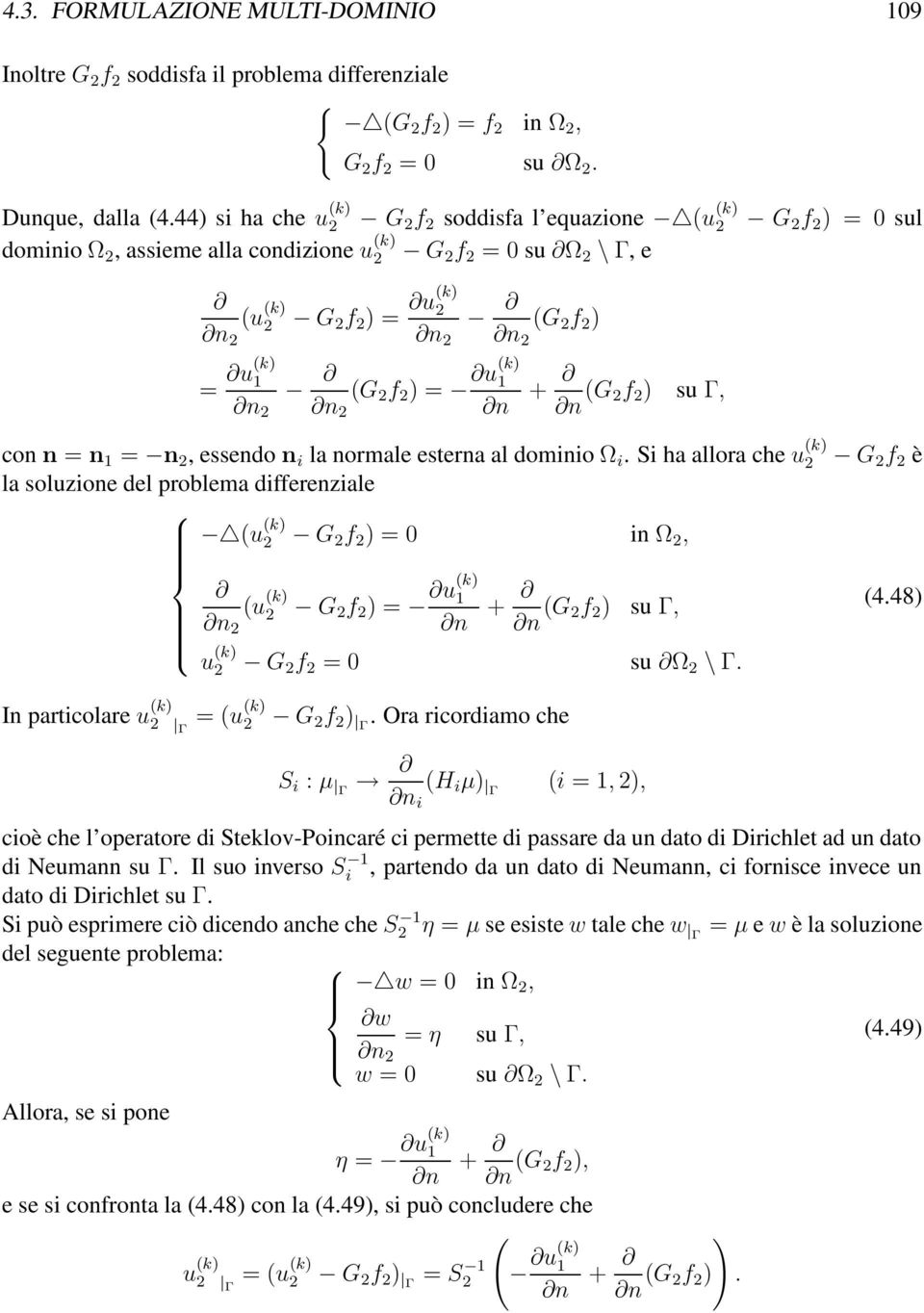 = u(k) 1 (G 2 f 2 ) = u(k) 1 n 2 n 2 n + n (G 2f 2 ) su Γ, con n = n 1 = n 2, essendo n i la normale esterna al dominio Ω i.