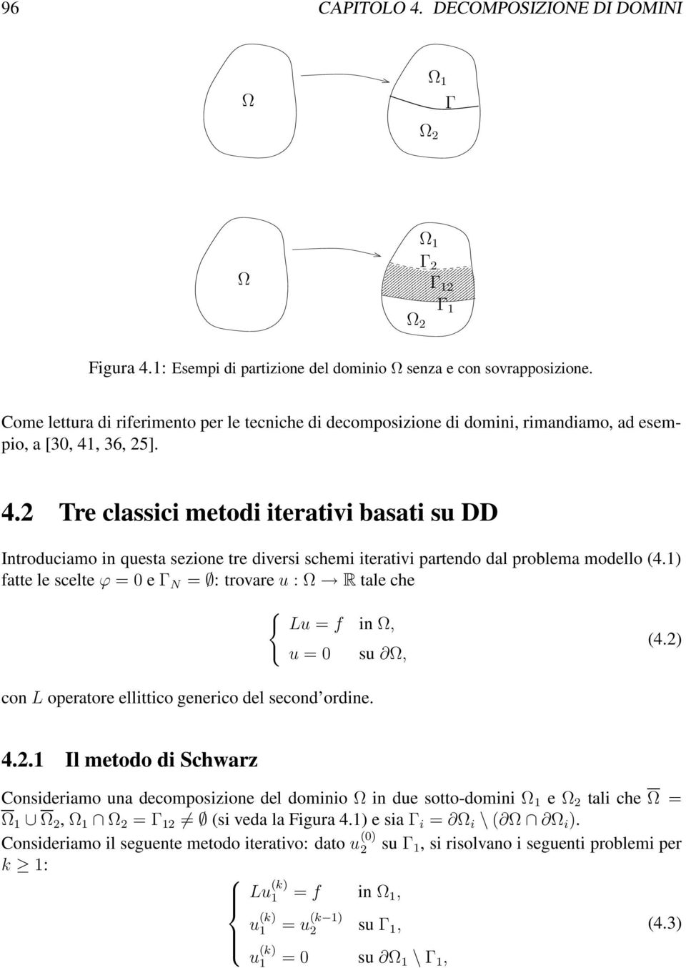 , 36, 25]. 4.2 Tre classici metodi iterativi basati su DD Introduciamo in questa sezione tre diversi schemi iterativi partendo dal problema modello (4.