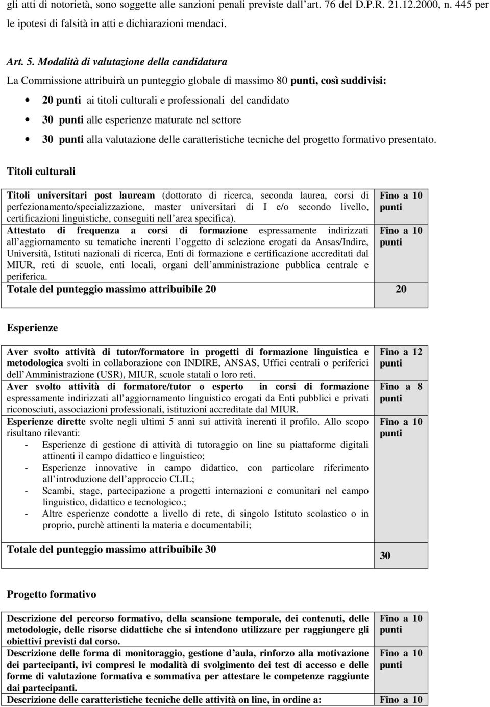 maturate nel settore 30 alla valutazione delle caratteristiche tecniche del progetto formativo presentato.