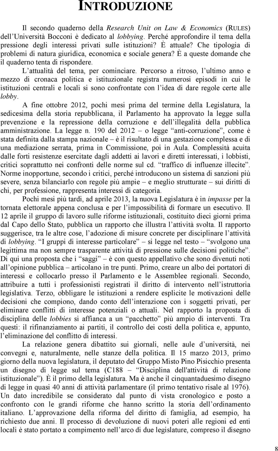 È a queste domande che il quaderno tenta di rispondere. L attualità del tema, per cominciare.