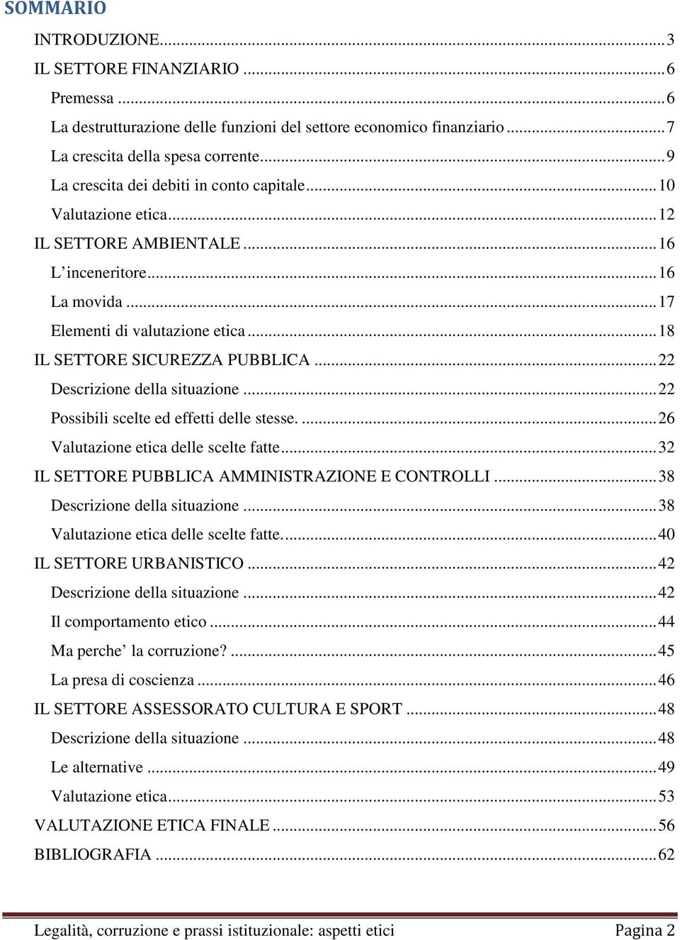 .. 18 IL SETTORE SICUREZZA PUBBLICA... 22 Descrizione della situazione... 22 Possibili scelte ed effetti delle stesse.... 26 Valutazione etica delle scelte fatte.