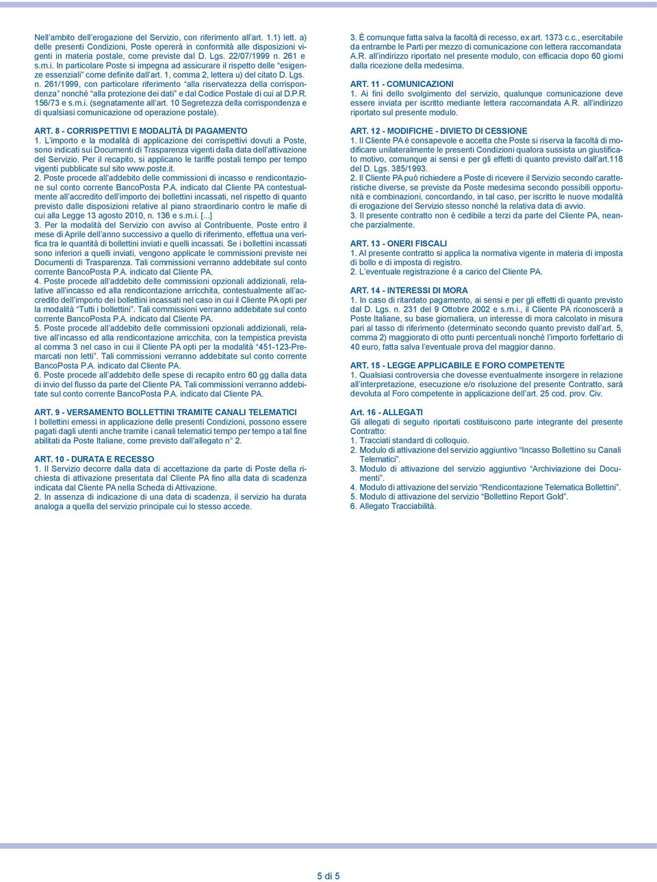 1, comma 2, lettera u) del citato D. Lgs. n. 261/1999, con particolare riferimento alla riservatezza della corrispondenza nonché alla protezione dei dati e dal Codice Postale di cui al D.P.R.