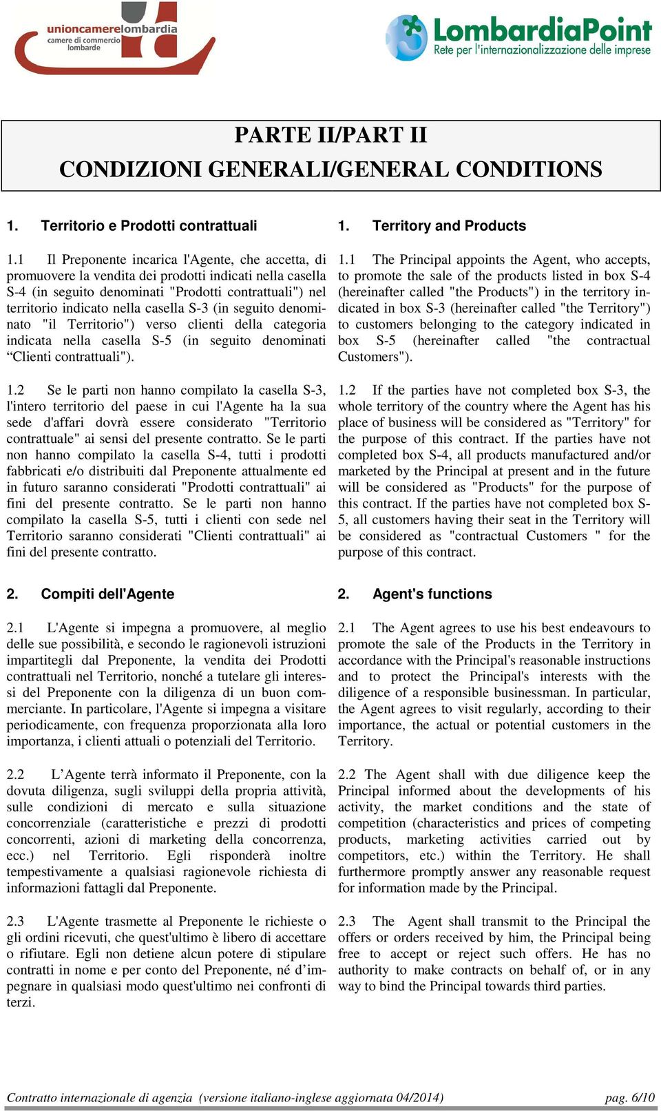 S-3 (in seguito denominato "il Territorio") verso clienti della categoria indicata nella casella S-5 (in seguito denominati Clienti contrattuali"). 1.