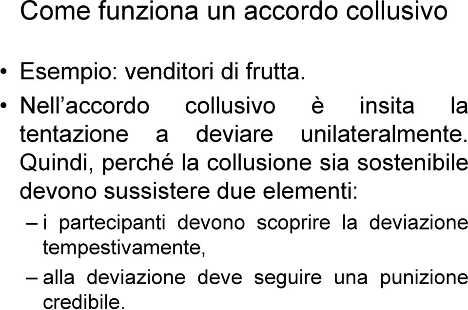 Quindi, perché la collusione sia sostenibile devono sussistere due eleenti: i