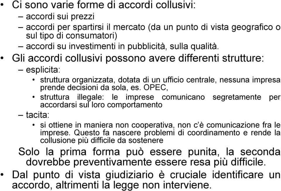 OPEC, struttura illegale: le iprese counicano segretaente per accordarsi sul loro coportaento tacita: si ottiene in aniera non cooperativa, non c è counicazione fra le iprese.