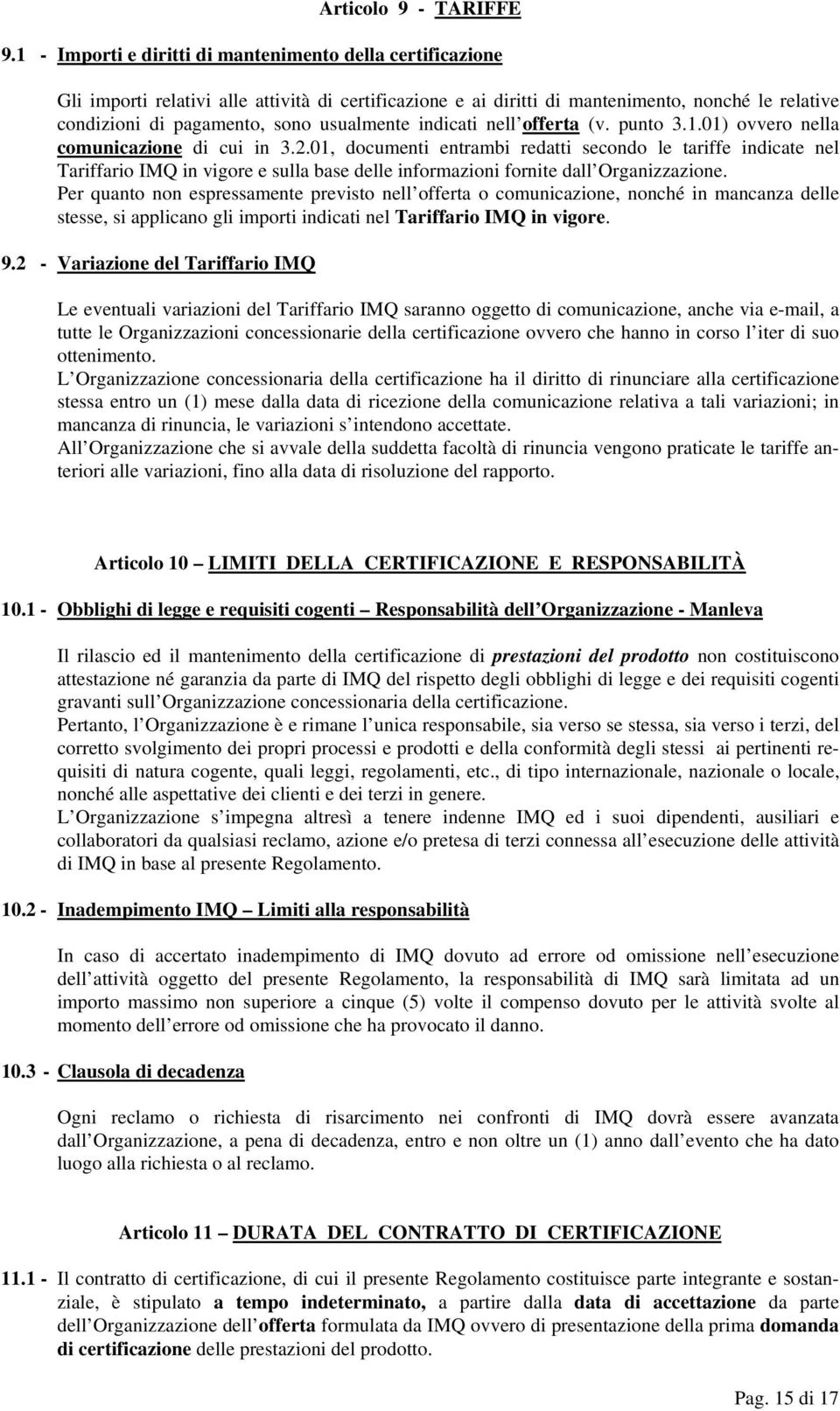 usualmente indicati nell offerta (v. punto 3.1.01) ovvero nella comunicazione di cui in 3.2.