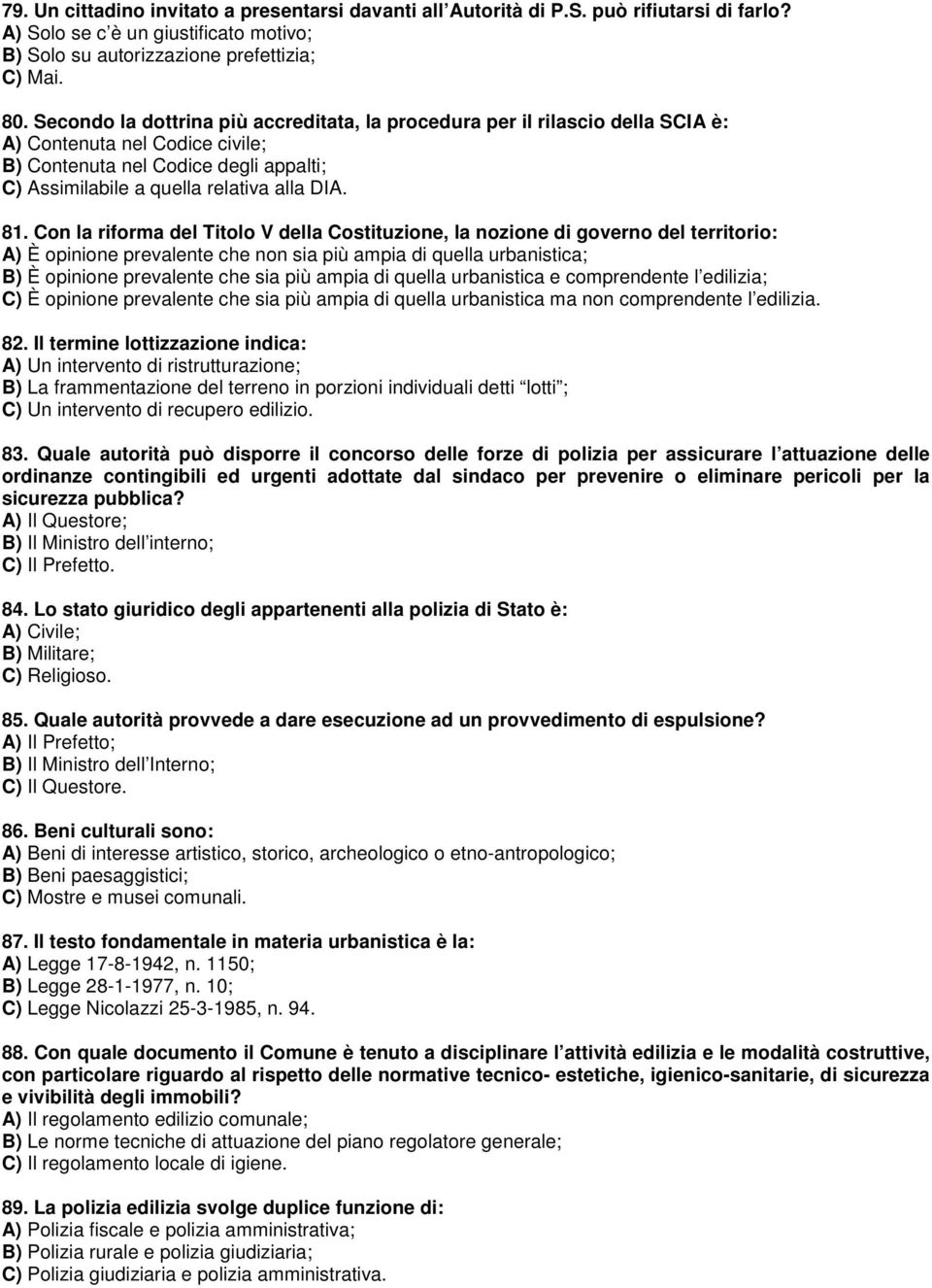 Con la riforma del Titolo V della Costituzione, la nozione di governo del territorio: A) È opinione prevalente che non sia più ampia di quella urbanistica; B) È opinione prevalente che sia più ampia