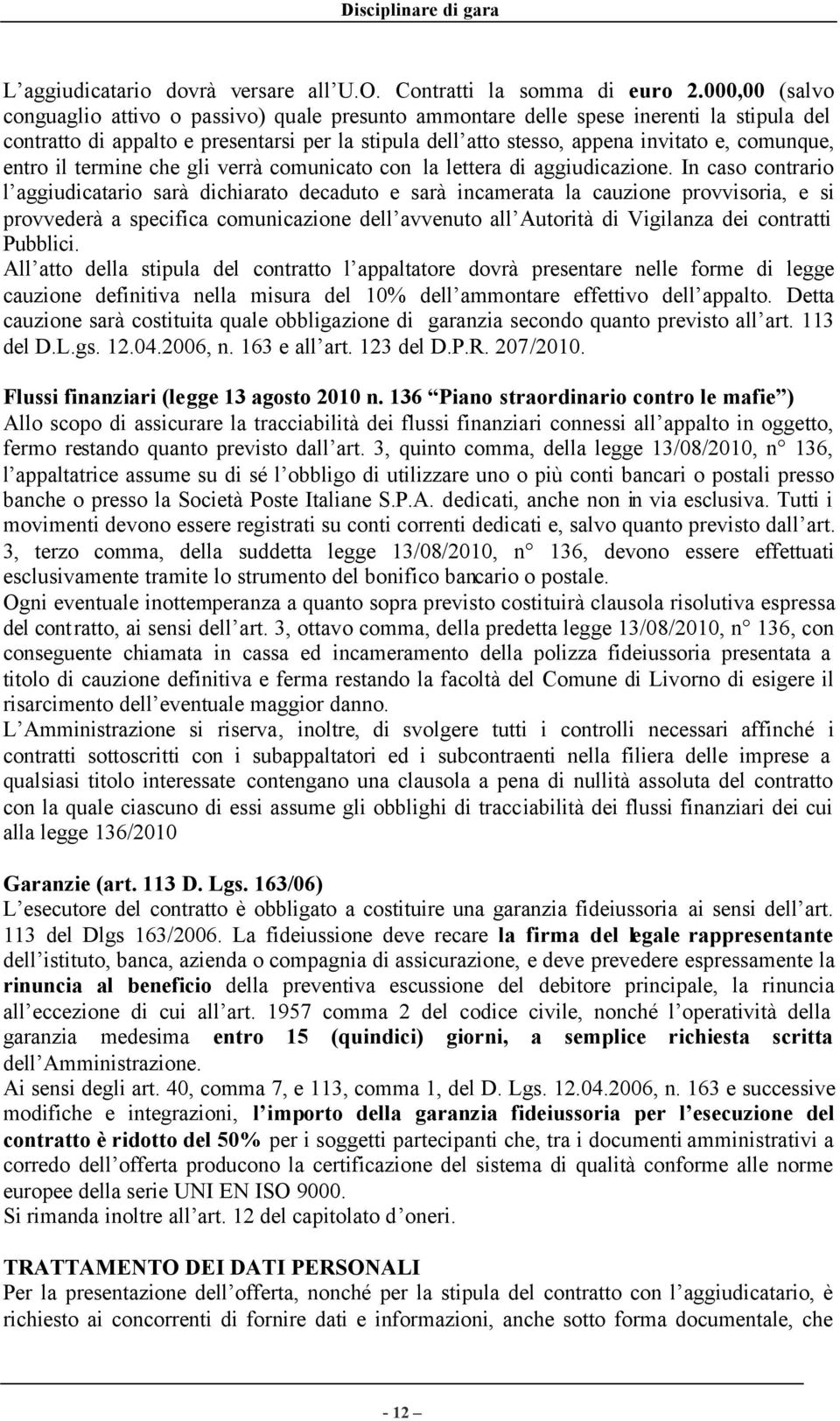 comunque, entro il termine che gli verrà comunicato con la lettera di aggiudicazione.