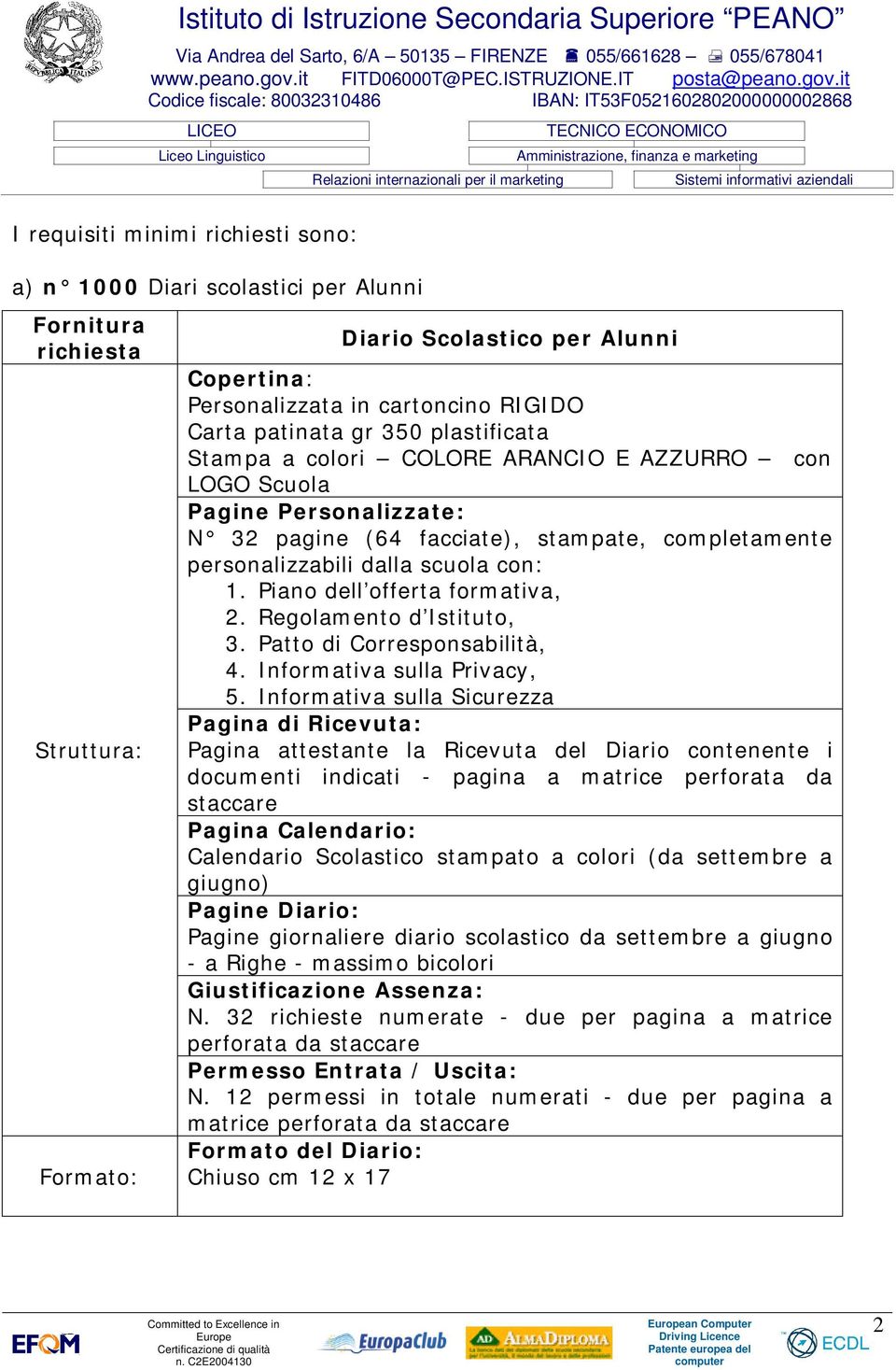 Piano dell offerta formativa, 2. Regolamento d Istituto, 3. Patto di Corresponsabilità, 4. Informativa sulla Privacy, 5.