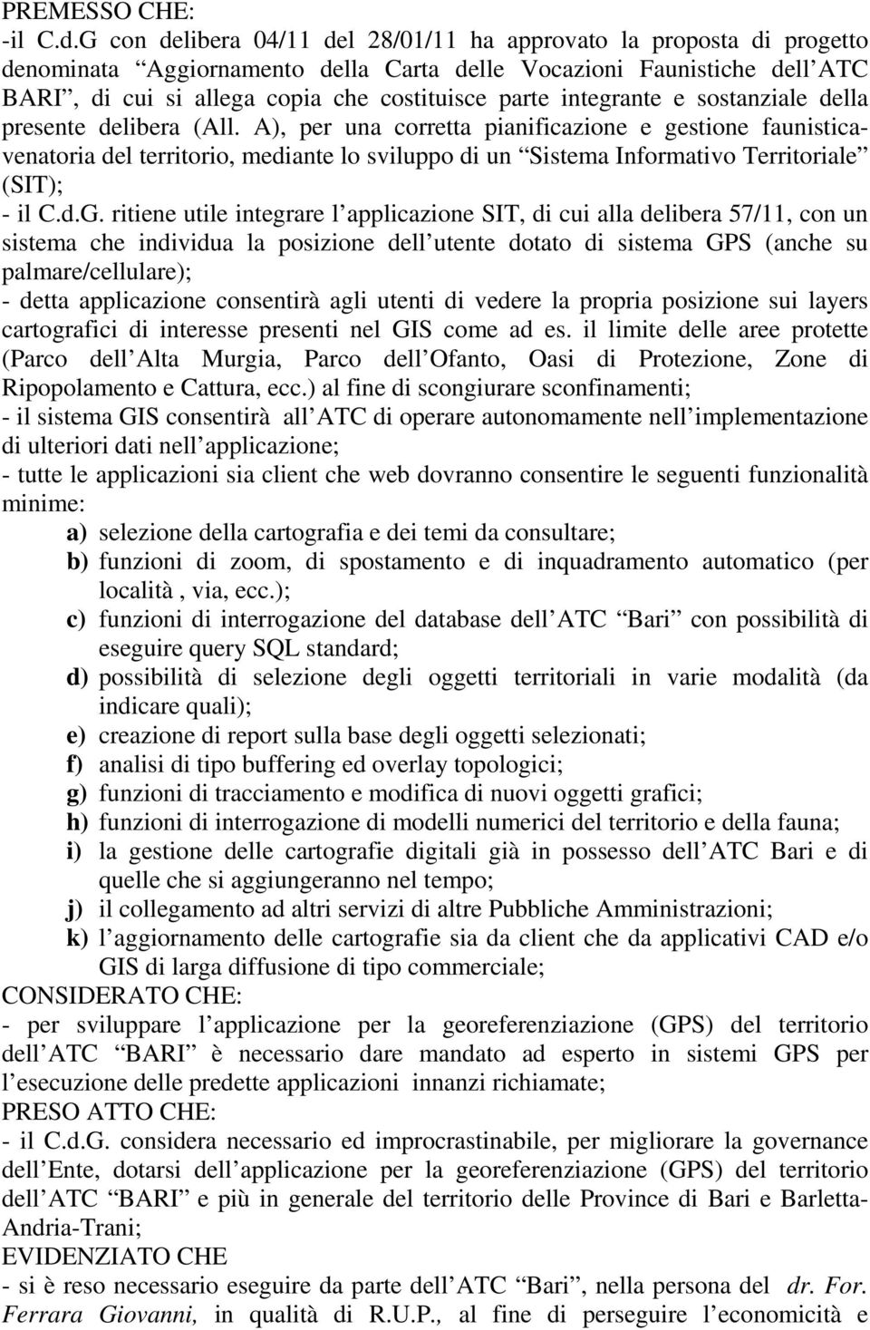 integrante e sostanziale della presente delibera (All.