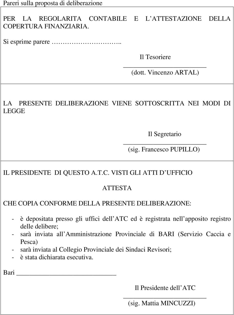 ITTA NEI MODI DI LEGGE Il Segretario (sig. Francesco PUPILLO) IL PRESIDENTE DI QUESTO A.T.C.