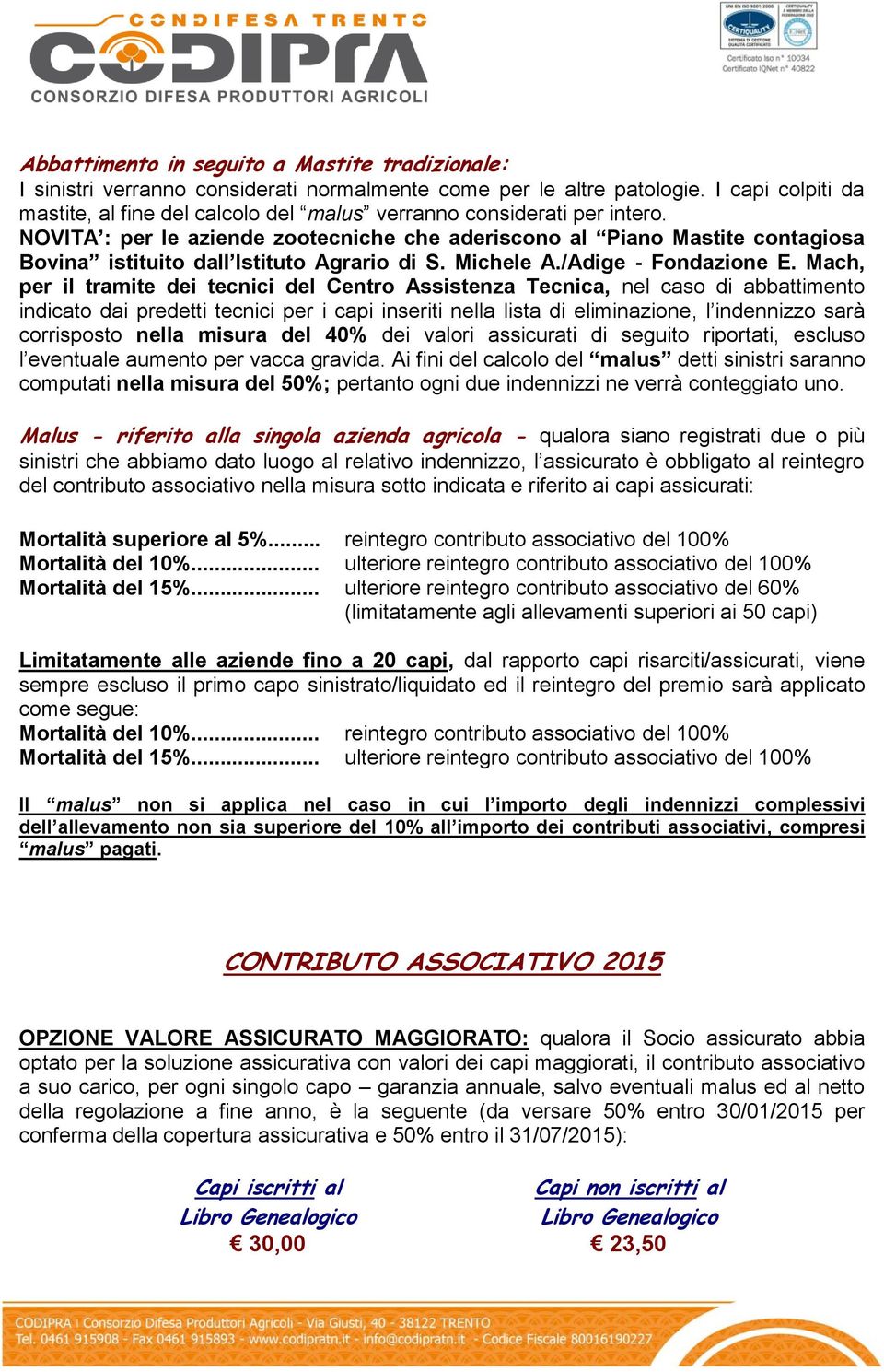 NOVITA : per le aziende zootecniche che aderiscono al Piano Mastite contagiosa Bovina istituito dall Istituto Agrario di S. Michele A./Adige - Fondazione E.